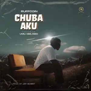 Ruffcoin – Chuba Aku ft. Umu Obiligbo