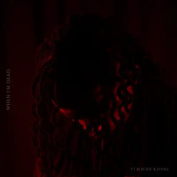 DiE Mondez – When I’m Dead ft. Blxckie & Flvme
