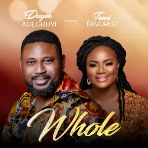 Duyile Adegbuyi – Whole ft Tomi Favored