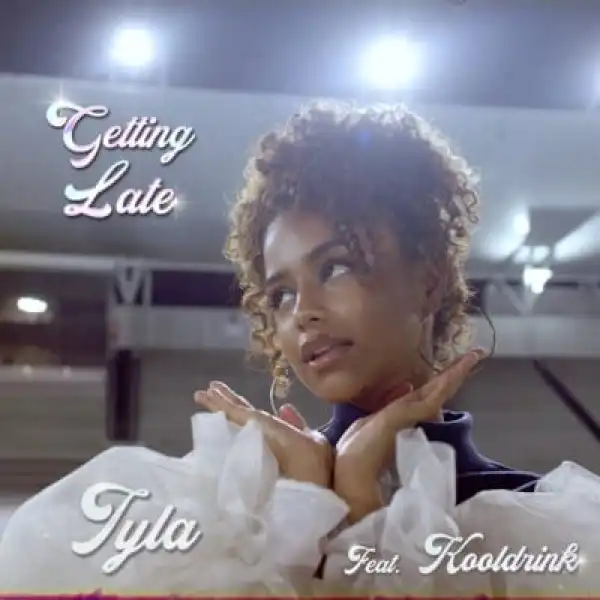Tyla – Getting Late ft. Kooldrink