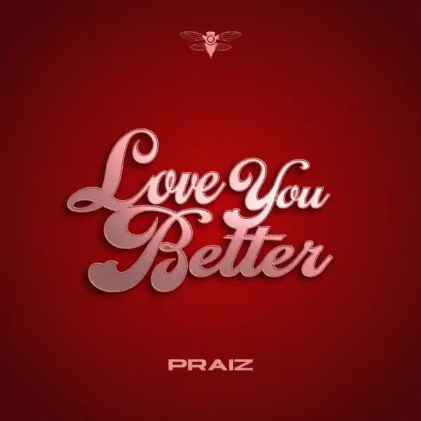 Praiz – Love You Better