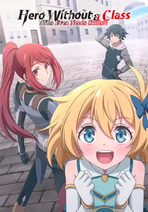 Hero Without a Class Who Even Needs Skills Season 1