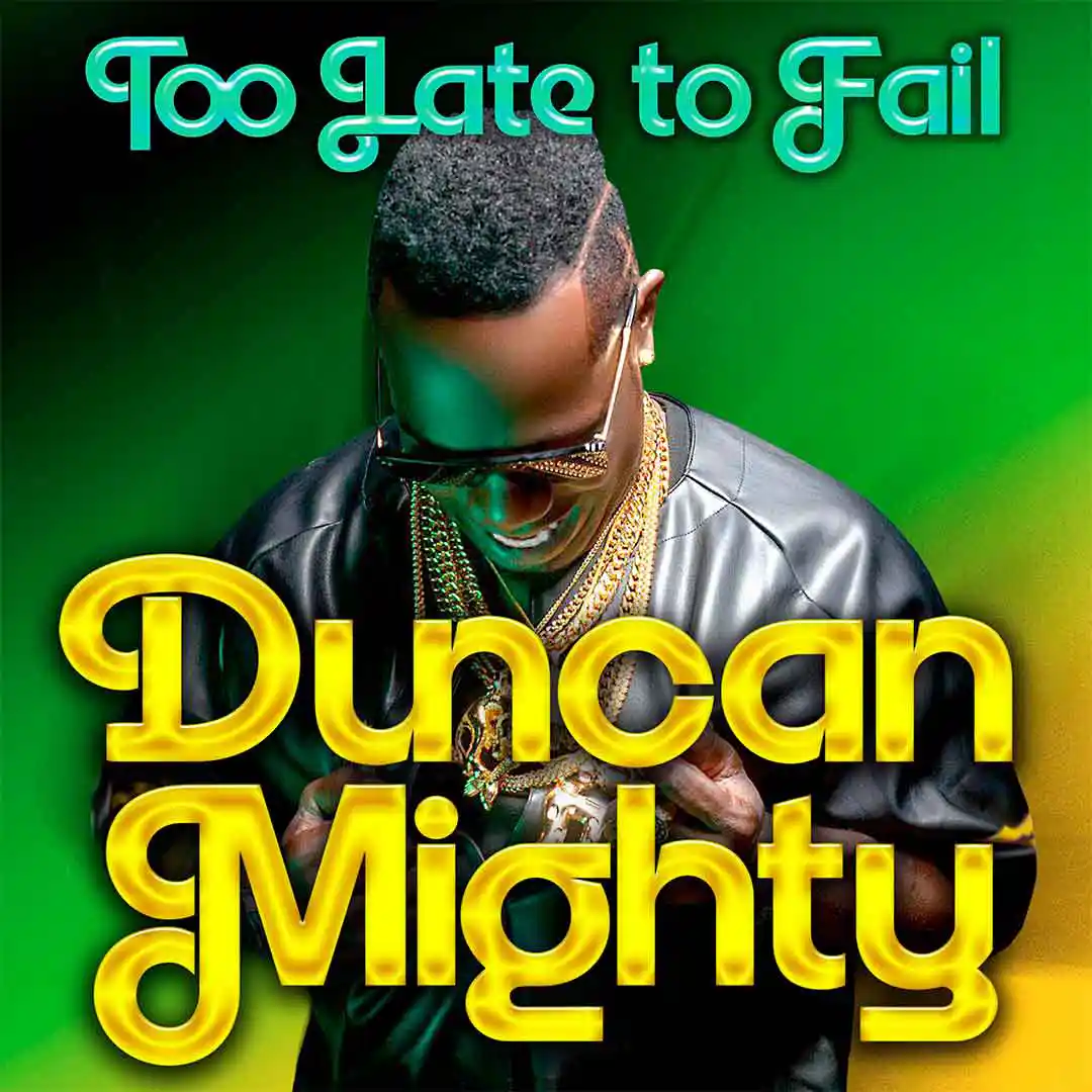 Duncan Mighty – Too Late to Fail