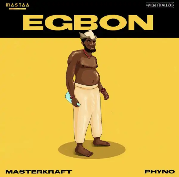 Masterkraft Ft. Phyno – Egbon