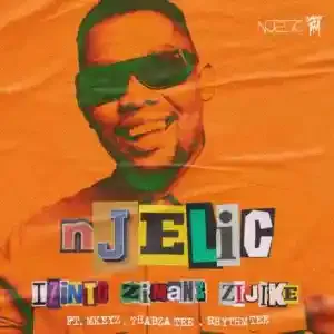 Njelic – Izinto Zimane Zijike ft. Mkeyz, Thabza Tee & Rhythm Tee