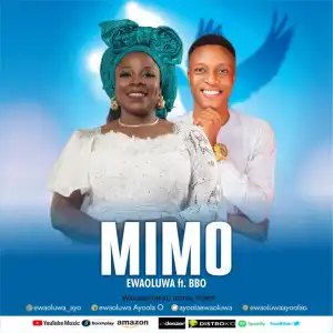 EWAOLUWA – “MIMO” ft BBO