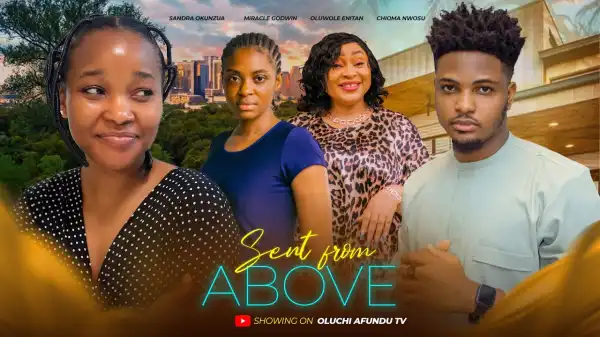 Sent From Above (2024 Nollywood Movie)