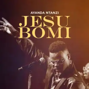 Ayanda Ntanzi – Jesu Bomi