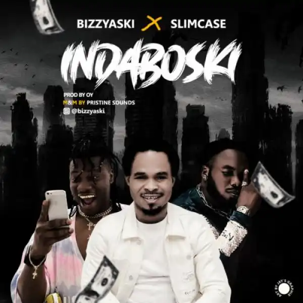 Bizzyaski Ft. Slimcase – Indaboski