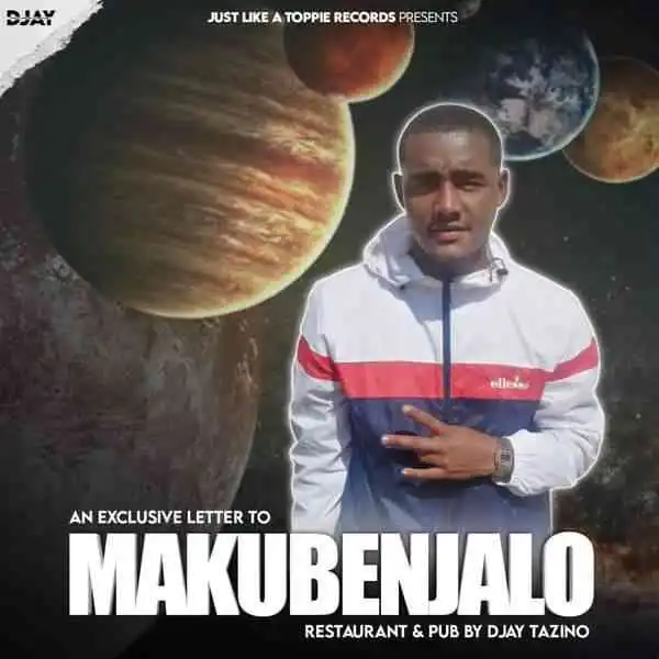 Djay Tazino – Exclusive Letter To Makubenjalo Restaurant & Pub Mix