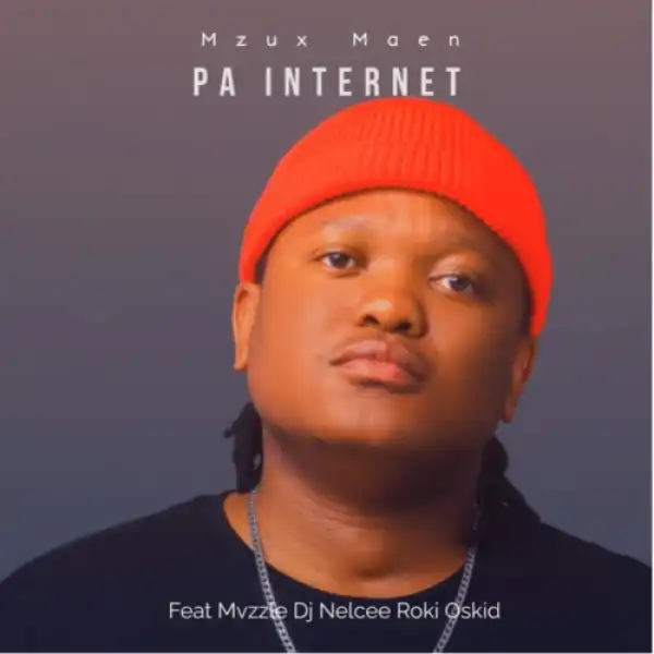 Mzux Maen – Pa Internet ft. Mvzzle, Dj Nelcee, Roki & Oskid