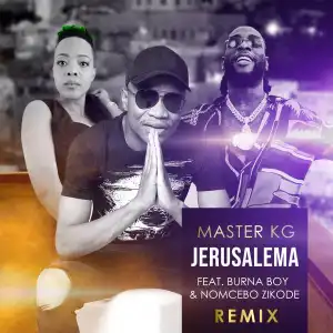 Master KG – Jerusalema (Remix) ft. Burna Boy & Nomcebo Zikode