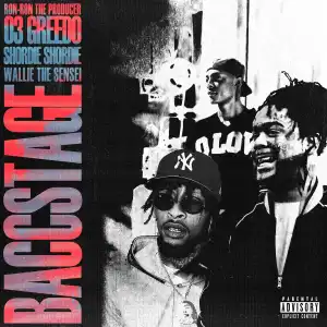 03 Greedo Ft. Wallie the Sensei, Ron-RonTheProducer & Shordie Shordie – Baccstage