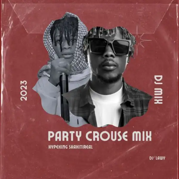 DJ Lawy Ft. Hypeman Shakitireal – Party Crouse Mixtape