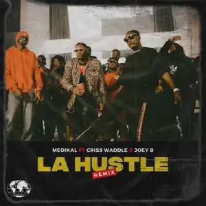 Medikal – La Hustle (Remix) Ft. Criss Waddle, Joey B