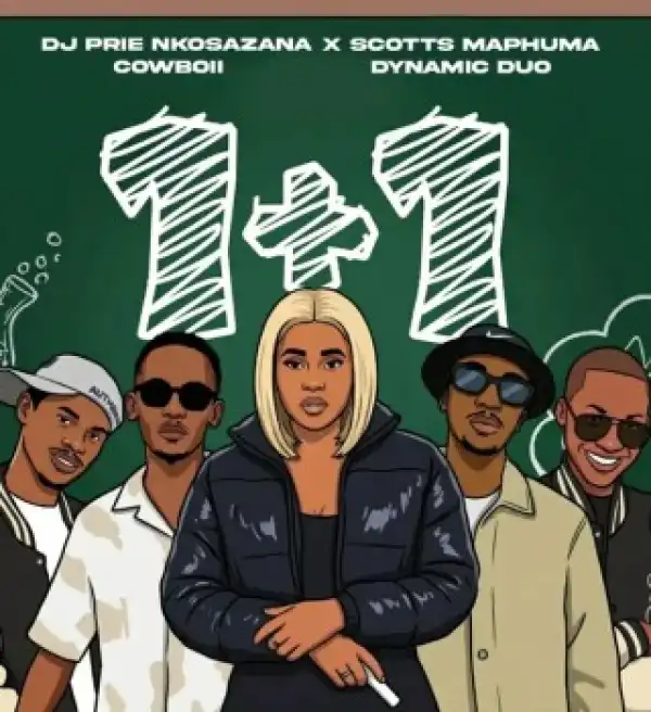 DJ Prie Nkosazana – 1+1 ft Scotts Maphuma, Cowboii & Dynamic Duo