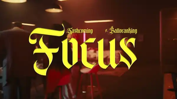 Kashcoming - Focus ft. Balloranking (Video)