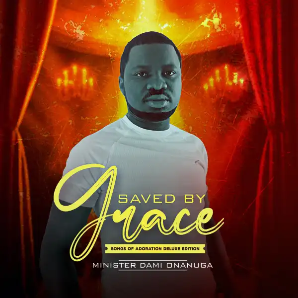 Minister Dami Onanuga – Saved by Grace