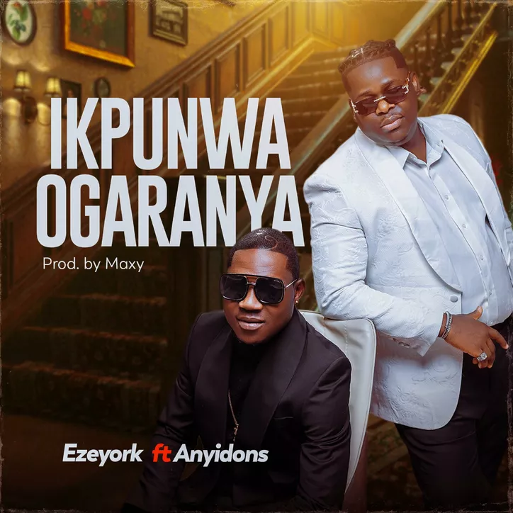 Eze York – Ikpunwa Ogaranya Ft. Anyidons