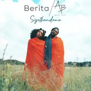 Berita – Siyathandana ft. Amanda Black