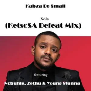 Kabza De Small – Xola ft. Nobuhle, Zethu & Young Stunna (KetsoSA Defeat Mix)