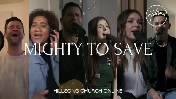 Hillsong Worship – Mighty To Save (Music Video)
