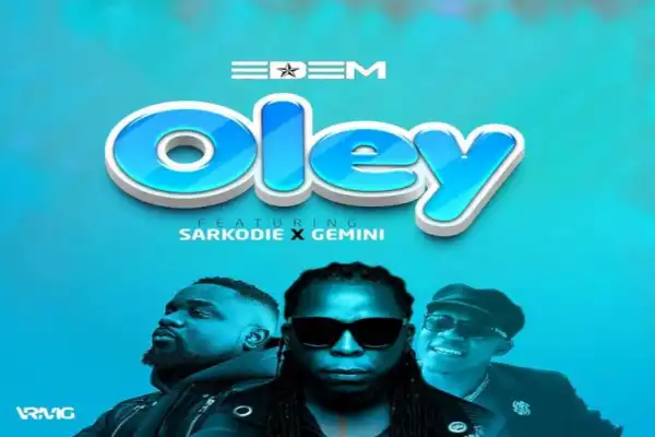 Edem – Oley Ft. Sarkodie & Gemini