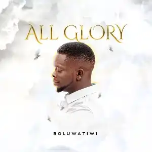 Boluwatiwi – All Glory