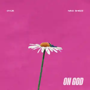 Oyije & Nina Shezz – On God