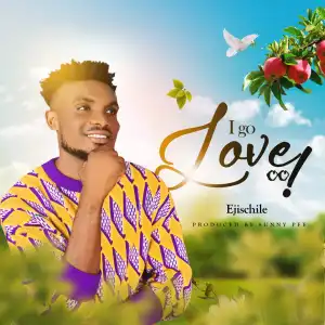 Ejischile – I Go Love