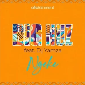 Big Nuz – Ngeke ft. DJ Yamza