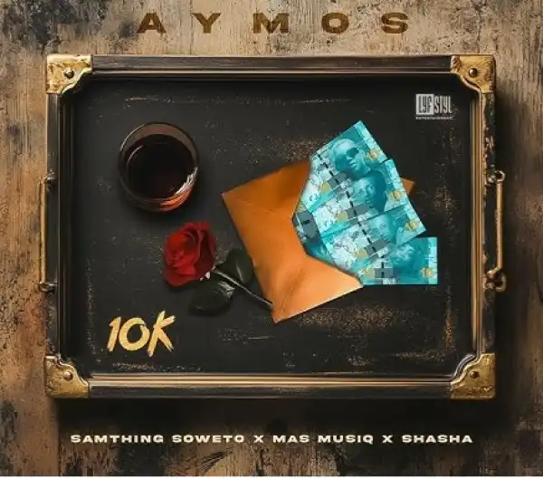 Aymos - 10k ft. Mas Musiq, Samthing Soweto & Sha Sha