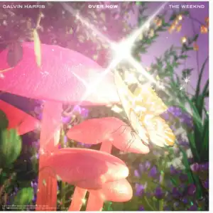 The Weeknd Ft. Calvin Harris – Over Now