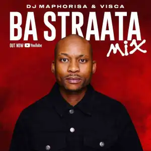 DJ Maphorisa & Visca – Ba Straata Mix