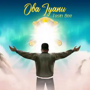 Tosin Bee – Oba Iyanu