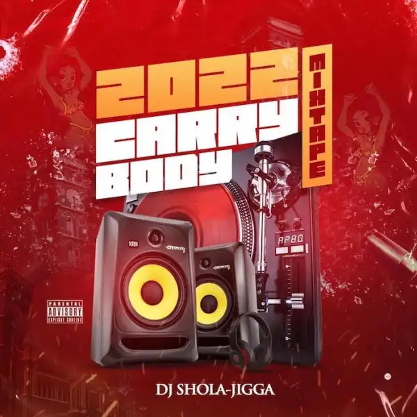 DJ Shola-Jigga – 2022 Carry Body Mix