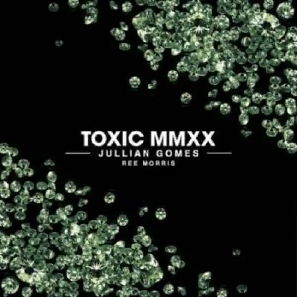 Jullian Gomes – Toxic Mmxx Ft. Ree Morris