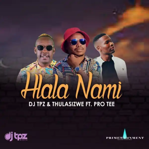 DJ Tpz & Thulasizwe – Hlala Nami ft. Pro Tee