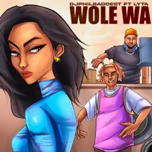 Dj Philbaddest – Wole wa ft. Lyta
