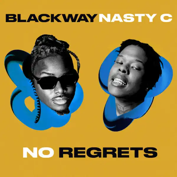 Blackway & Nasty C – No Regrets