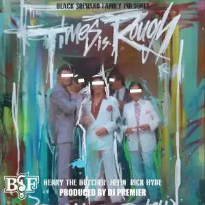 Black Soprano Family, Benny The Butcher, Rick Hyde,  Heem & DJ Premier - Times Is Rough