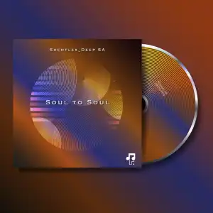 Shenflex_Deep SA – Soul To Soul (EP)