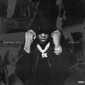 Yungeen Ace – Giving Up