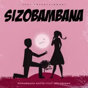 Mthandazo Gatya – Sizobambana ft. Nhlonipho