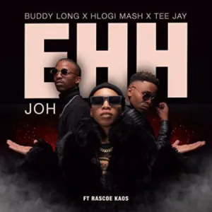 Hlogi Mash – Ehh Joh ft. Buddy long, Tee Jay & Rascoe kaos