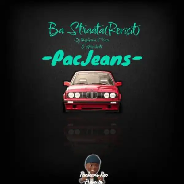 PacJeans – Ba Straata (Revisit) ft DJ Maphorisa, Visca & 2woshorts