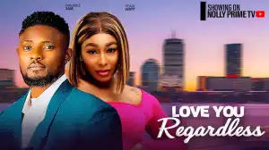 Love You Regardless (2024 Nollywood Movie)