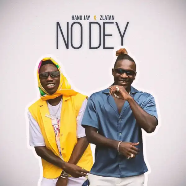 Hanu Jay x Zlatan – No Dey