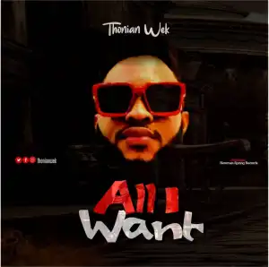 Thonian Wek – All I Want