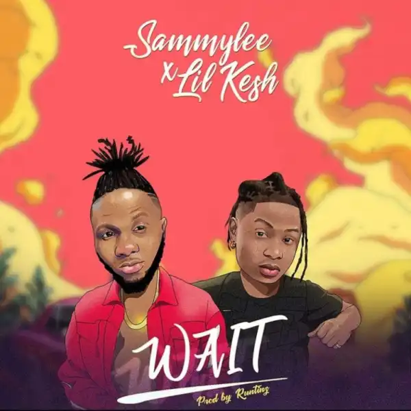 SammyLee – Wait ft. Lil Kesh